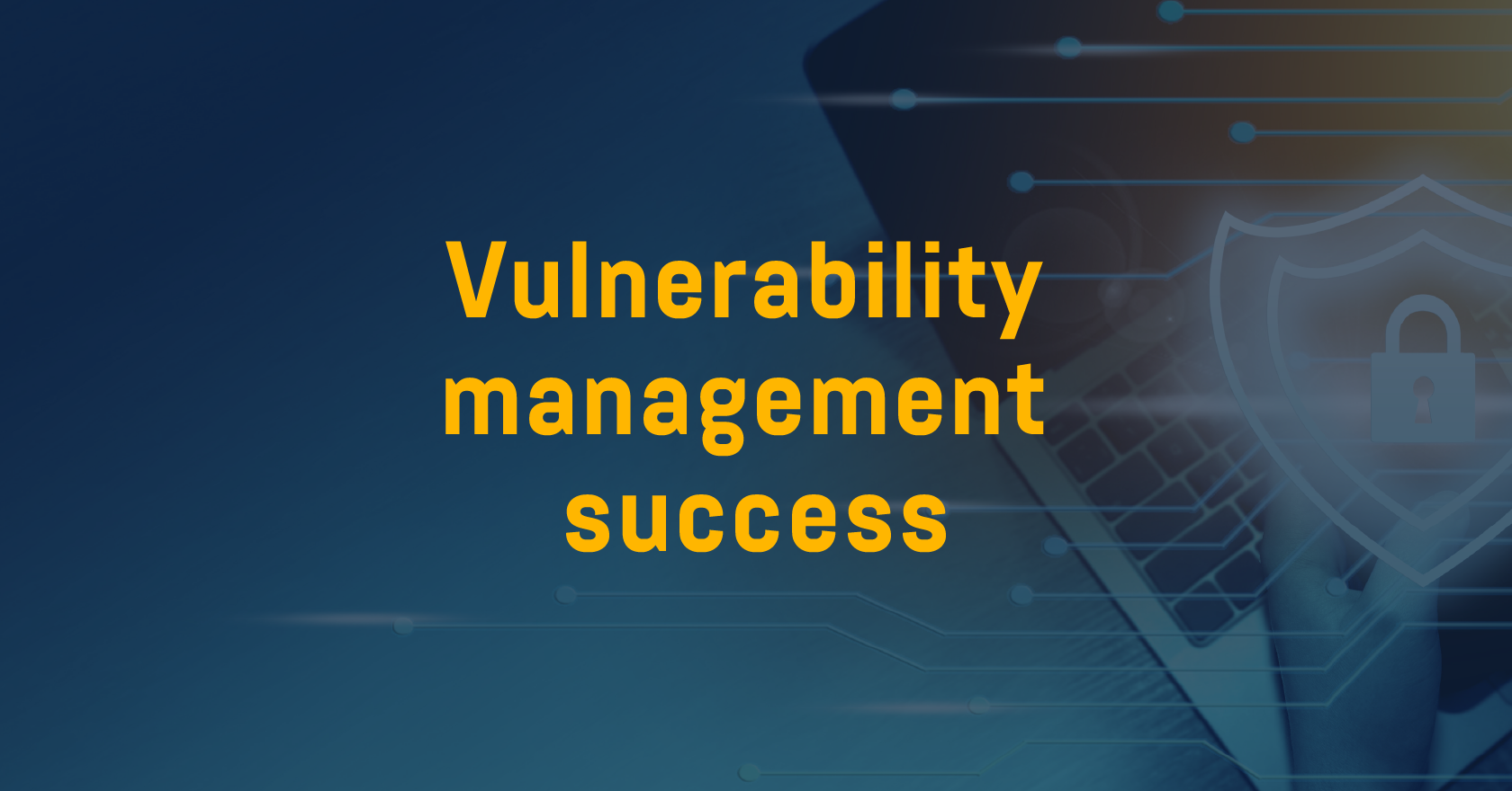 Five strategies for a successful vulnerability management program